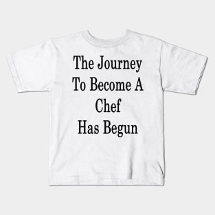 The Journey To Become A Chef Has Begun Kids T-Shirt